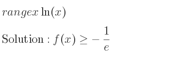 The range of xln(x) is f(x)>=-1/e